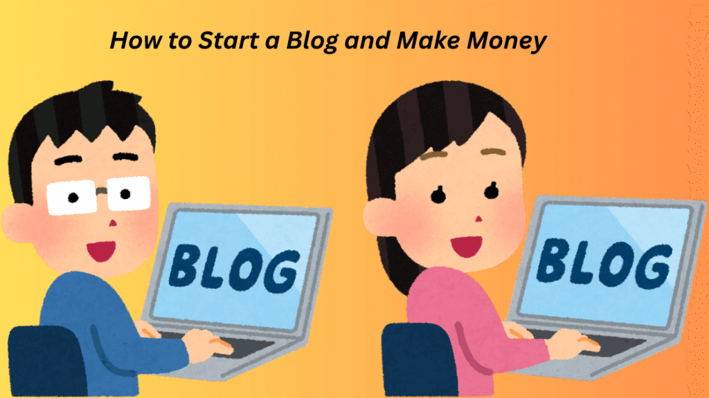 How to Start a Blog and Make Money